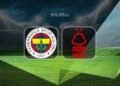 Fenerbahçe-Nottingham Forest CANLI İZLE | Maç ne zaman, saat kaçta, hangi kanalda?