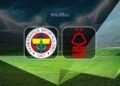 Fenerbahçe-Nottingham Forest maçı izle: Ne zaman, saat kaçta, hangi kanalda?