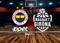 Fenerbahçe Opet-Spar Girona maçı canlı izle! Ne zaman ve hangi kanalda?