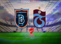 Başakşehir-Trabzonspor MAÇI CANLI | Ne zaman, saat kaçta ve hangi kanalda?