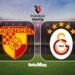 Göztepe – GS maçı ne zaman, saat kaçta ve hangi kanalda? | CANLI