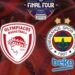 Olympiakos-Fenerbahçe Beko maçı CANLI (EuroLeague Final-Four)