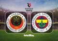 Gençlerbirliği-Fenerbahçe MAÇI İZLE | Ne zaman, saat kaçta, hangi kanalda?