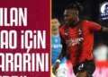 Milan, Rafael Leao için kararını verdi!