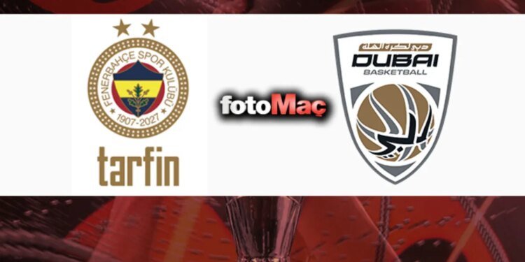 Fenerbahçe Tarfin-Dubai Basketbol maçı ne zaman, saat kaçta, hangi kanalda?